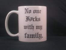 Load image into Gallery viewer, No one fucks with my family mug - Altered Goods