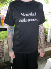 Load image into Gallery viewer, Ask me what i did this summer. Your mom! shirt - Altered Goods