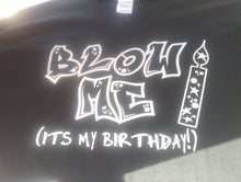 Load image into Gallery viewer, Blow me its my birthday shirt
