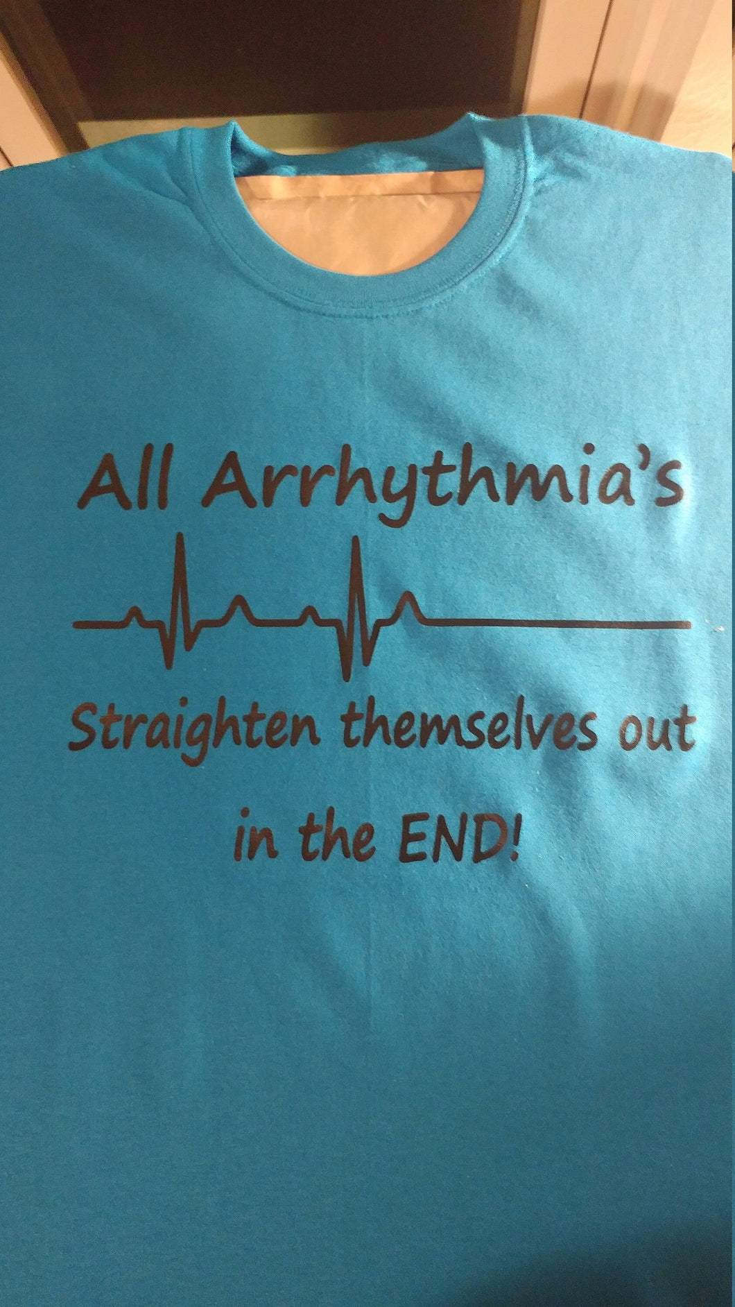 All arrhythmias straighten themselves out shirt