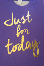 Load image into Gallery viewer, Just for today t shirt
