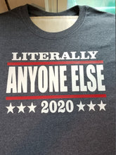 Load image into Gallery viewer, Literally anyone else 2020 shirt
