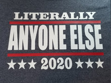 Load image into Gallery viewer, Literally anyone else 2020 shirt
