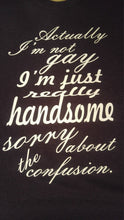 Load image into Gallery viewer, Not gay just handsome T shirt
