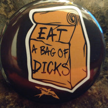 Load image into Gallery viewer, Eat a bag of dicks pin back - Altered Goods

