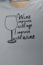 Load image into Gallery viewer, Wine improves with age I improve with wine t shirt - Altered Goods
