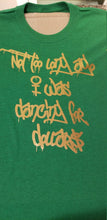 Load image into Gallery viewer, Not too long ago I was dancing for dollars shirt - Altered Goods
