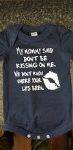 Load image into Gallery viewer, My mommy said don't be kissing on me . We don't know where your lips been onesie - Altered Goods

