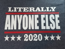 Load image into Gallery viewer, Literally anyone else 2020 shirt - Altered Goods
