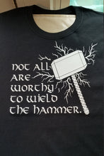 Load image into Gallery viewer, Not all are worthy to wield the hammer shirt - Altered Goods
