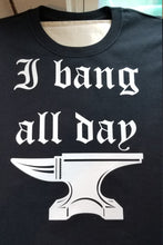 Load image into Gallery viewer, I bang all day blacksmith shirt - Altered Goods
