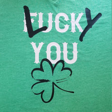 Load image into Gallery viewer, Lucky you fuck you shamrock shirt - Altered Goods
